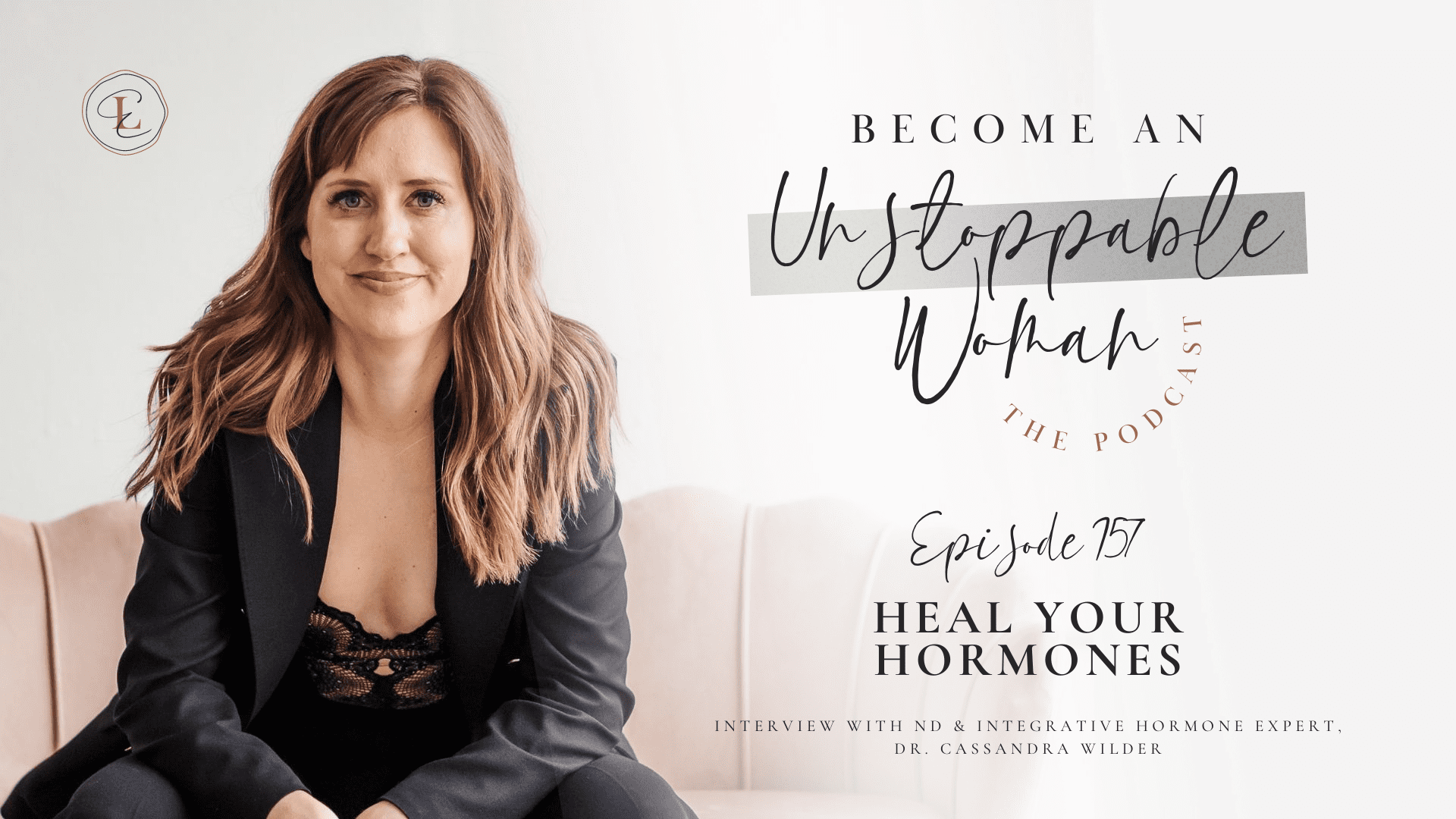 HEAL YOUR HORMONES  w/ Dr. Cassandra Wilder, ND & Integrative Hormone Expert