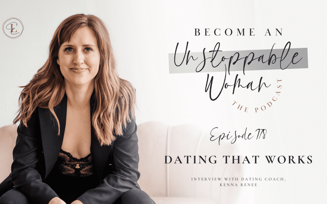 DATING THAT WORKS w/ Kenna Renee, Dating Coach for Women