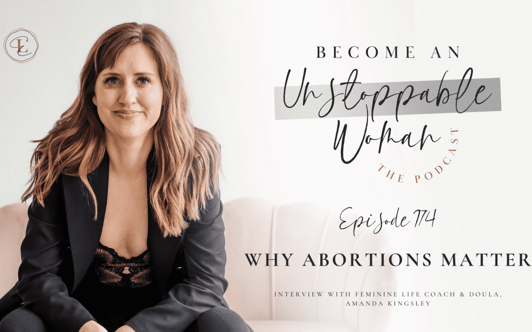 WHY ABORTIONS MATTER w/ Amanda Kingsley, Certified Feminine Life Coach & Doula
